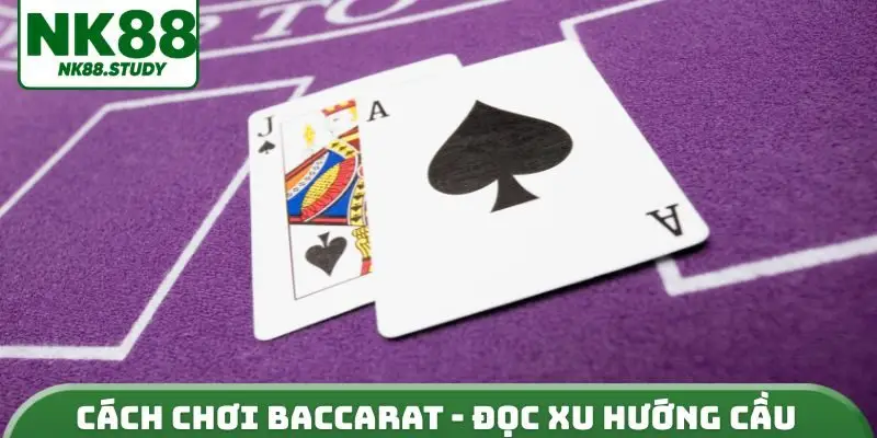 Cách chơi baccarat - Đọc xu hướng cầu