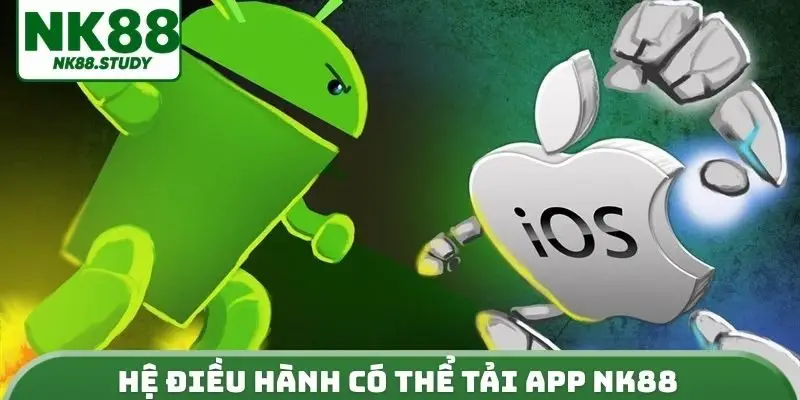 Hệ điều hành có thể tải App NK88